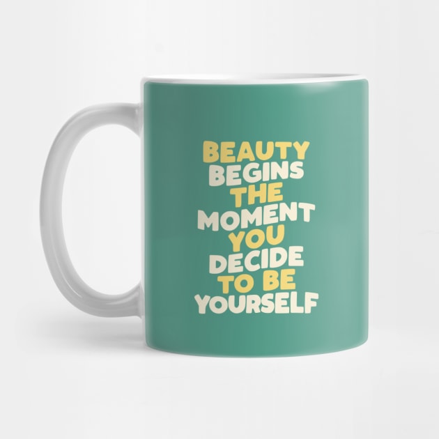 Beauty Begins the Moment You Decide to Be Yourself by The Motivated Type in Green Yellow and White by MotivatedType